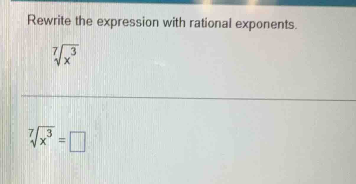 rewrite the expression with rational exponents. \\(\\sqrt7{x^{3}}\\) \\…