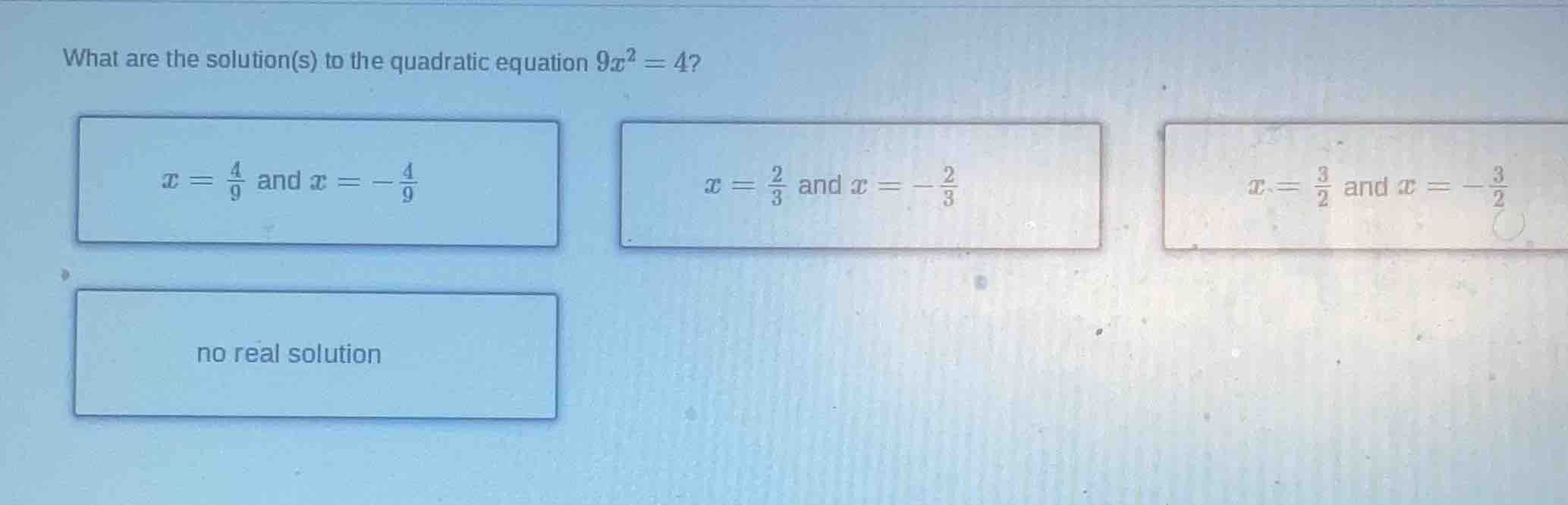 what are the solution(s) to the quadratic equation $9x^2 = 4$? $x = \\f…