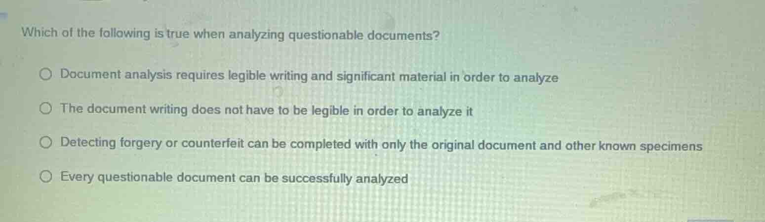 which of the following is true when analyzing questionable documents? -…