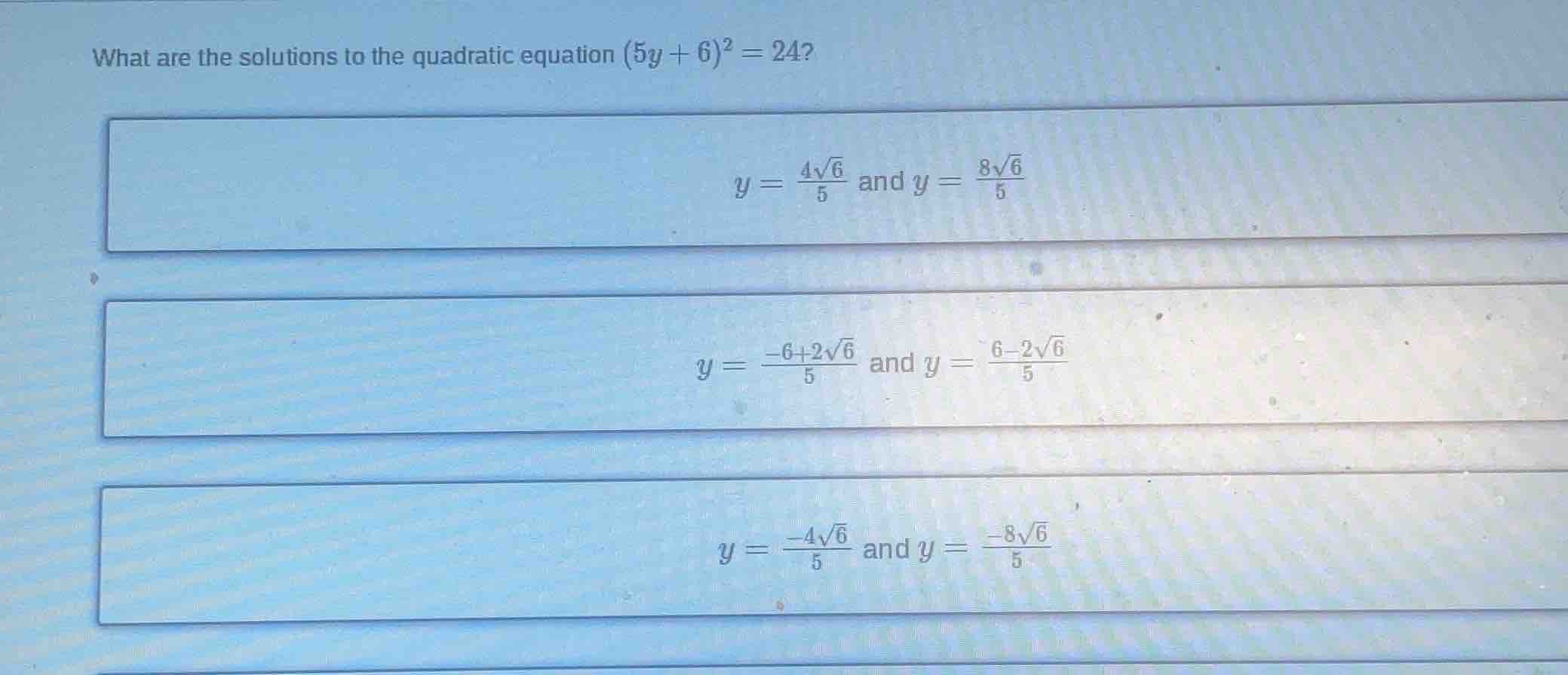 what are the solutions to the quadratic equation ((5y + 6)^2 = 24)? y =…