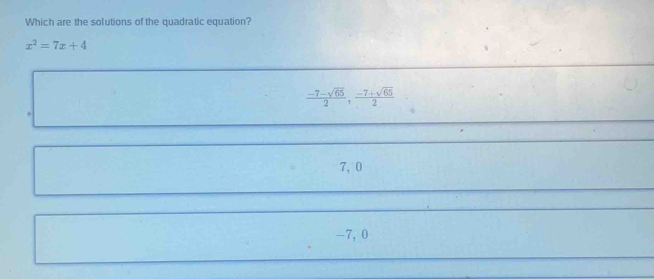 which are the solutions of the quadratic equation? x² = 7x + 4 \\frac{-…