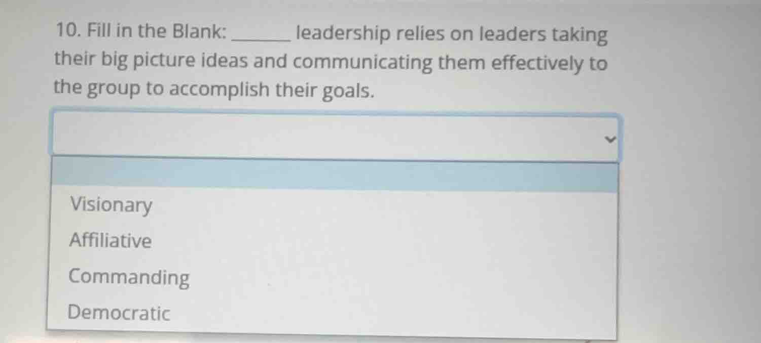 10. fill in the blank: ______ leadership relies on leaders taking their…