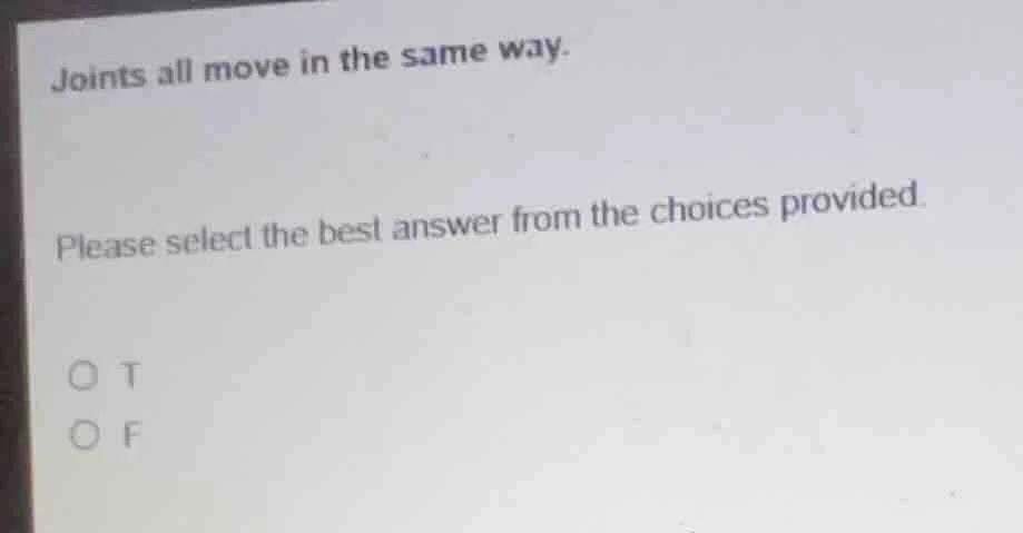 joints all move in the same way. please select the best answer from the…