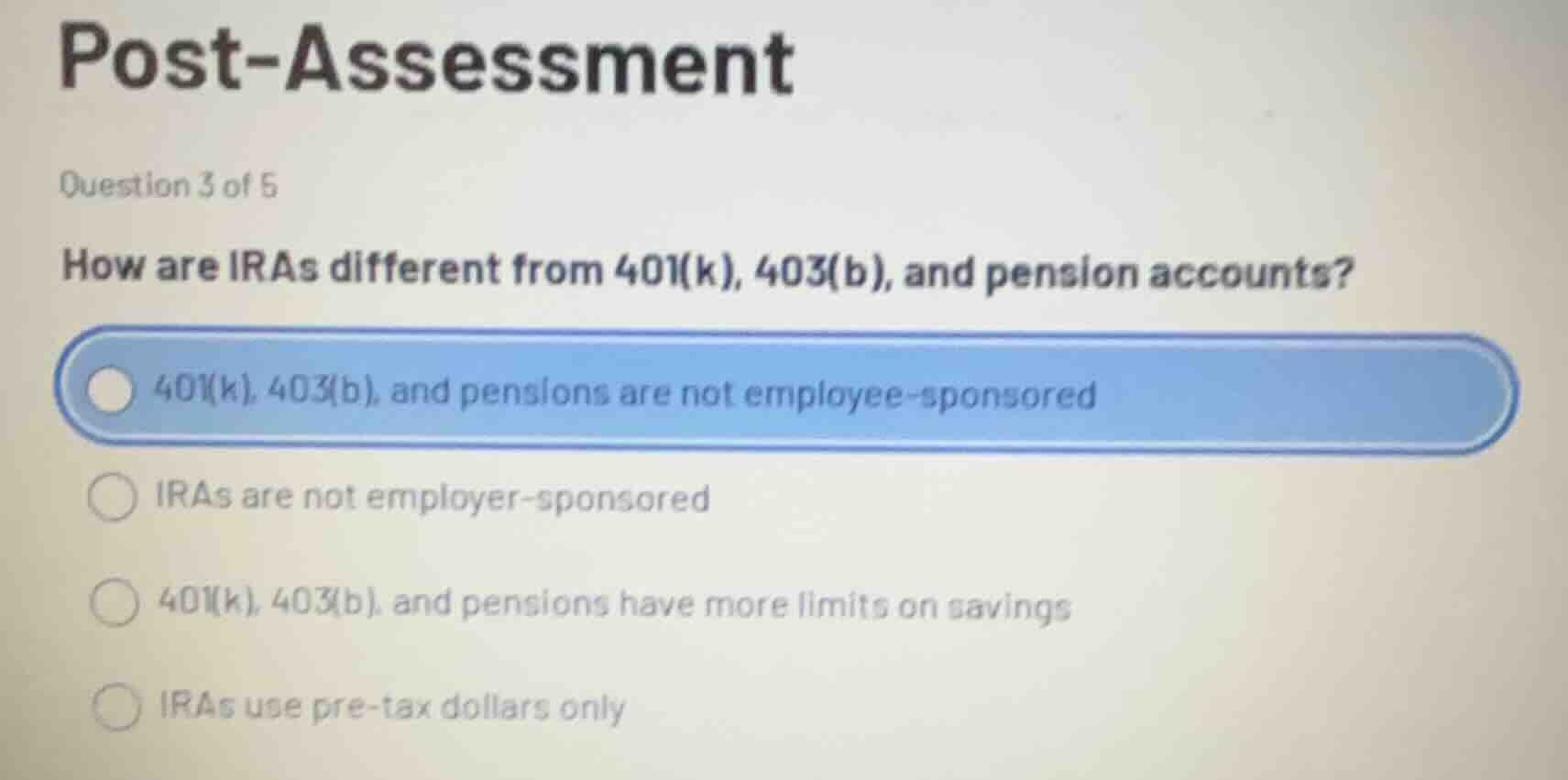 post - assessment question 3 of 5 how are iras different from 401(k), 4…