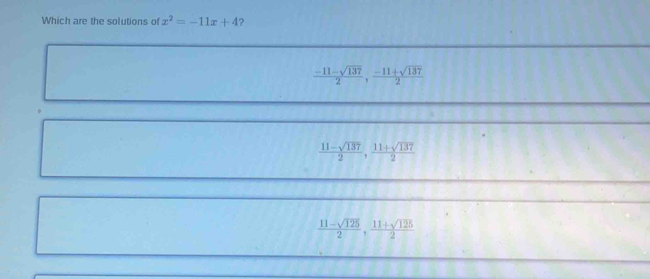 which are the solutions of $x^2 = -11x + 4$?\ $\\frac{-11 - \\sqrt{137}…