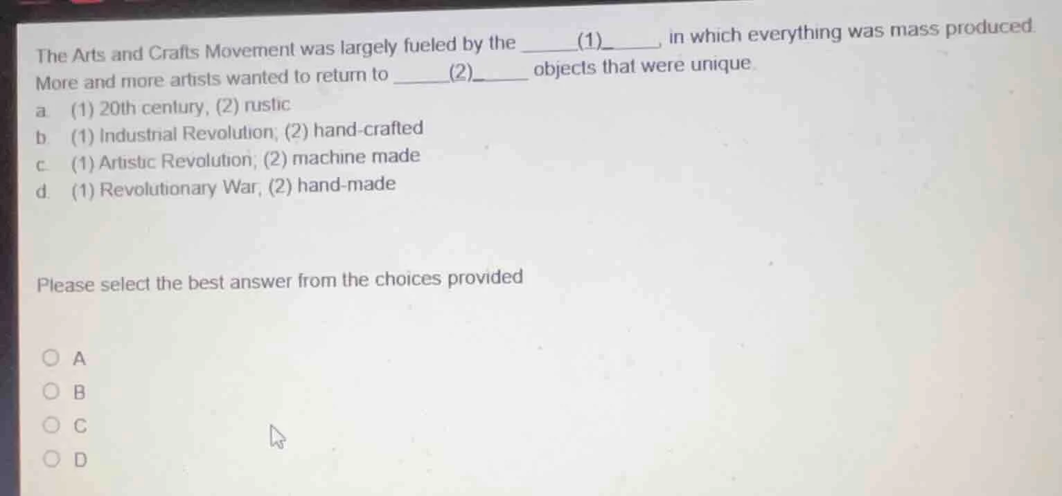 the arts and crafts movement was largely fueled by the ____(1)____, in …