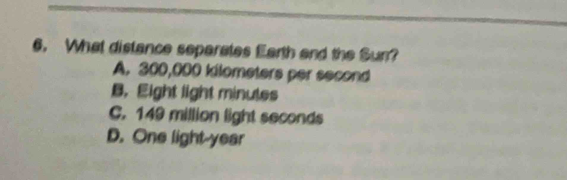 6. what distance separates earth and the sun? a. 300,000 kilometers per…