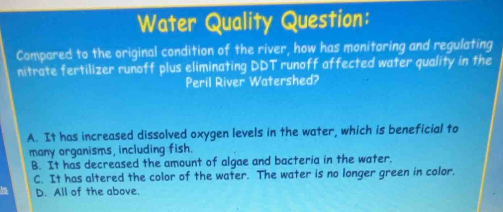 water quality question: compared to the original condition of the river…