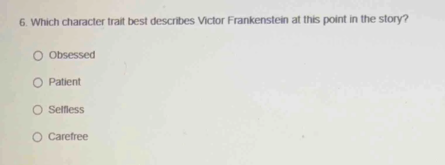 6. which character trait best describes victor frankenstein at this poi…