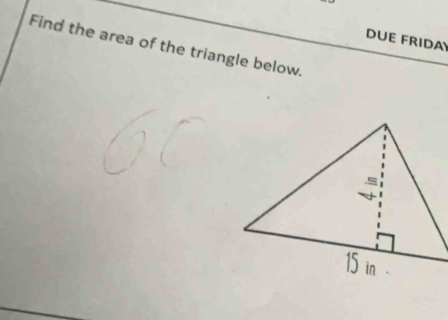 find the area of the triangle below. 15 in 4 in (triangle with base 15 …