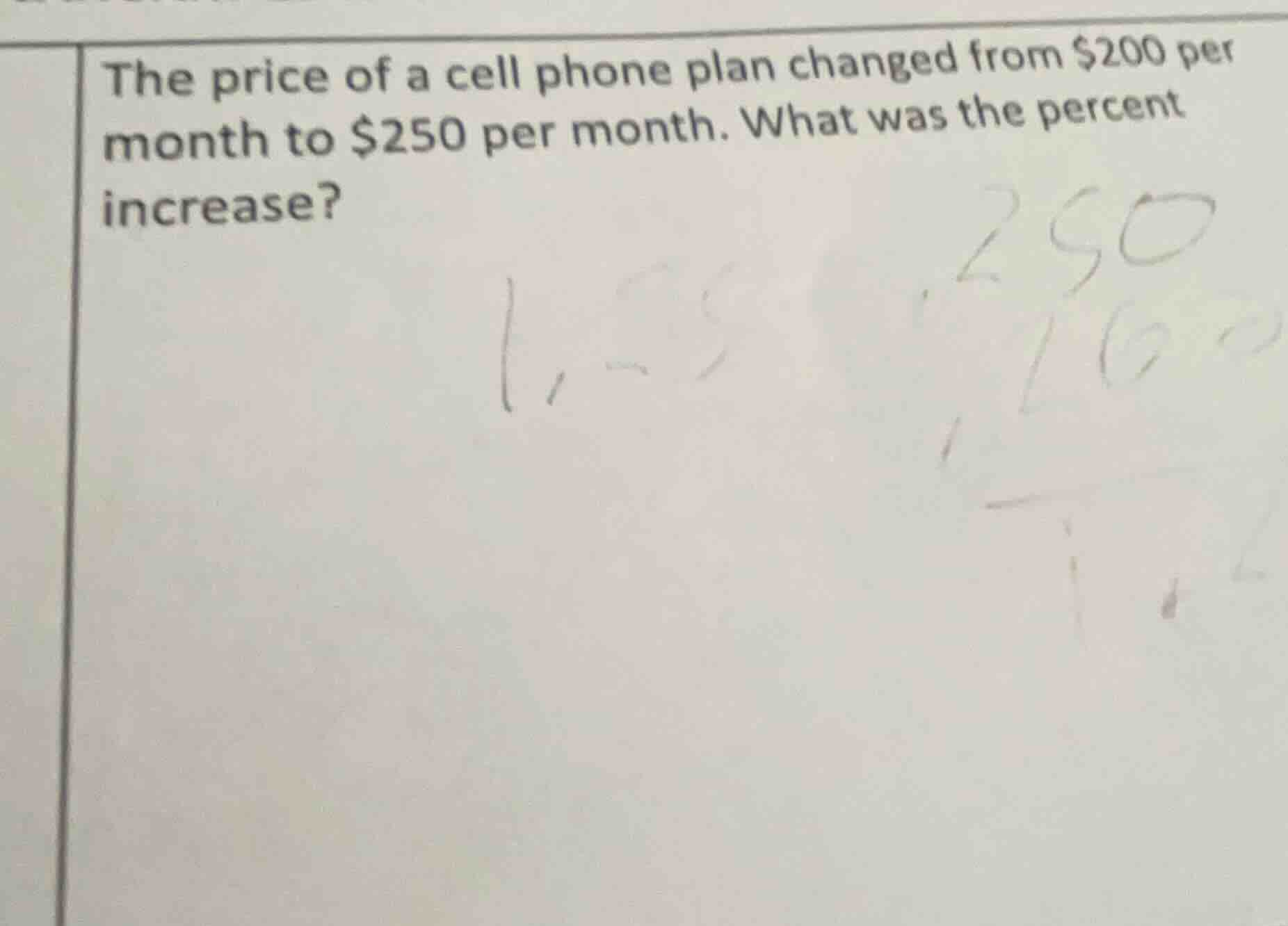 the price of a cell phone plan changed from $200 per month to $250 per …
