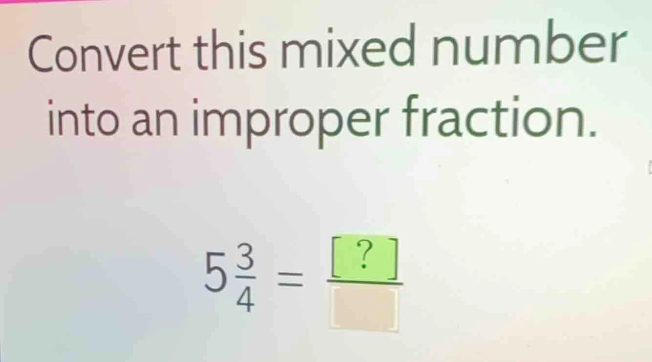 convert this mixed number into an improper fraction. 5\\frac{3}{4} = \\…
