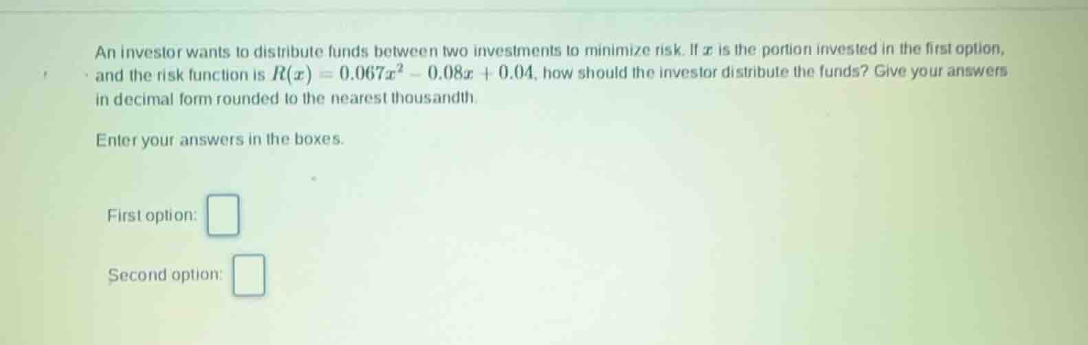 an investor wants to distribute funds between two investments to minimi…