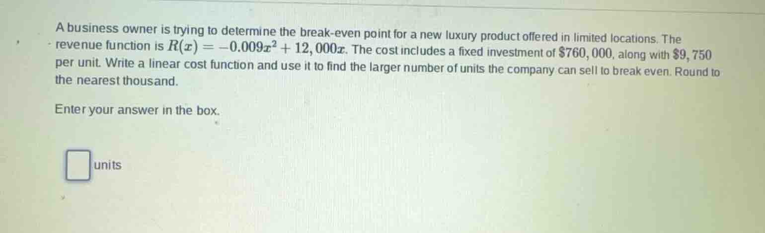 a business owner is trying to determine the break - even point for a ne…