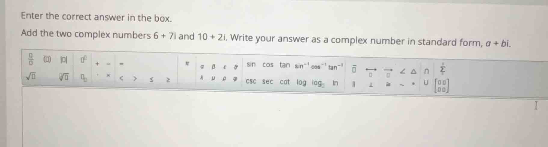 enter the correct answer in the box. add the two complex numbers 6 + 7i…