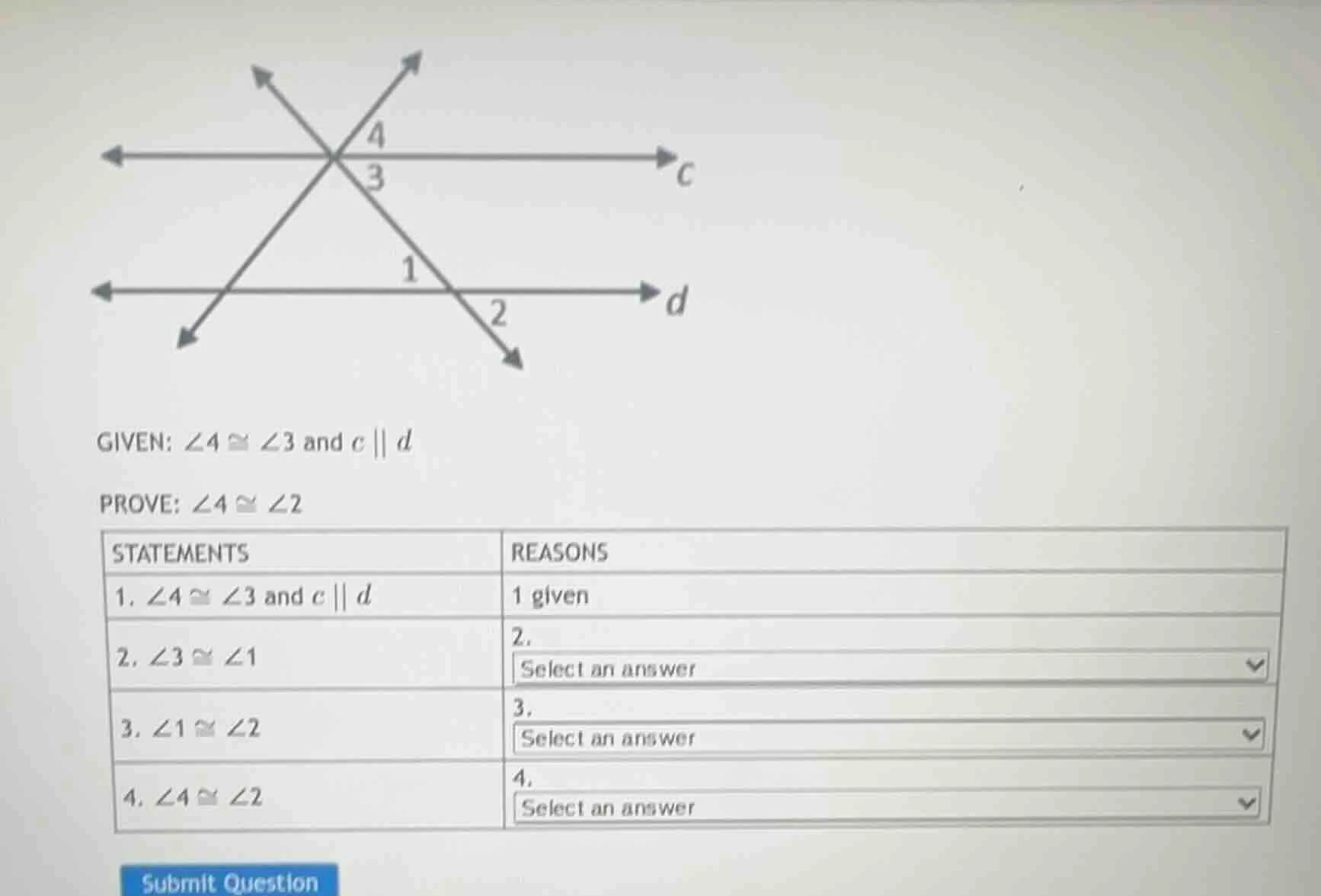 given: $angle 4 cong angle 3$ and $c parallel d$ prove: $angle 4 cong a…