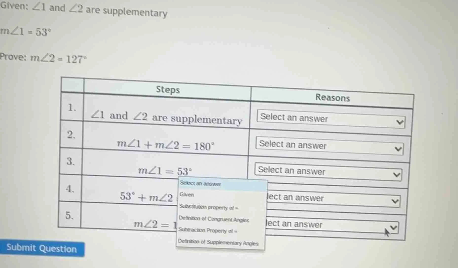 given: ∠1 and ∠2 are supplementary m∠1 = 53° prove: m∠2 = 127° steps re…