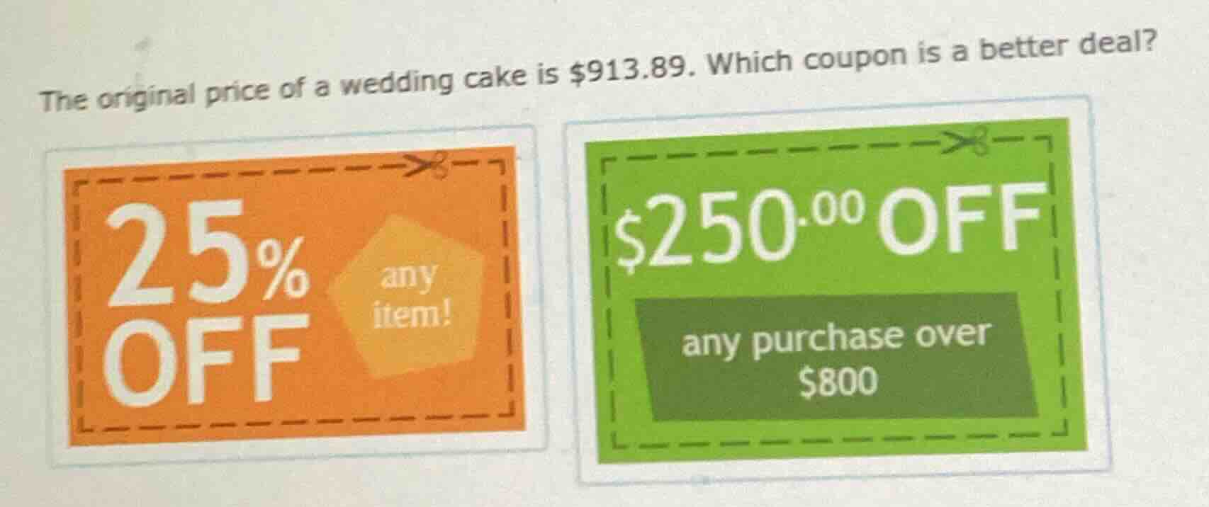the original price of a wedding cake is $913.89. which coupon is a bett…