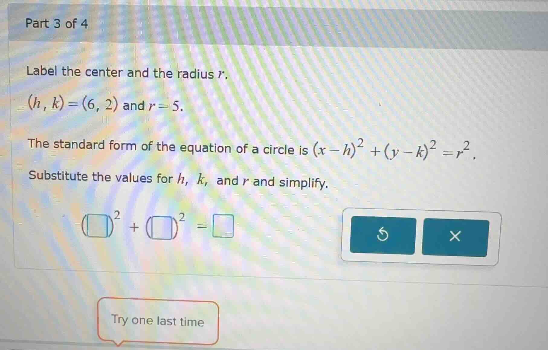 part 3 of 4 label the center and the radius r. (h, k) = (6, 2) and r = …