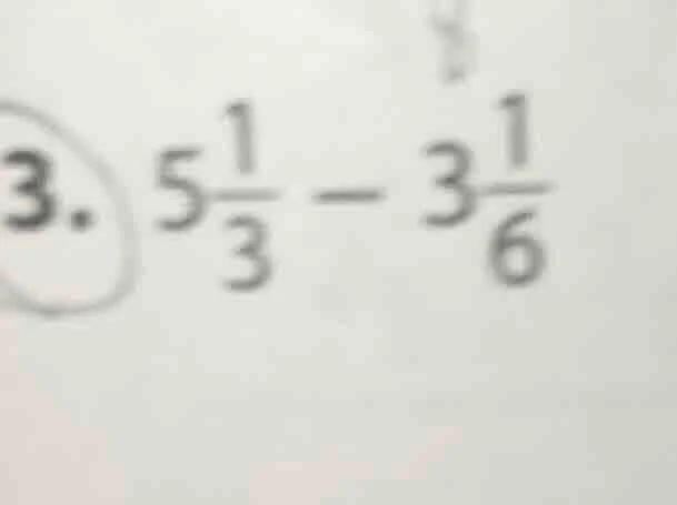 3. $5\frac{1}{3} - 3\frac{1}{6}$