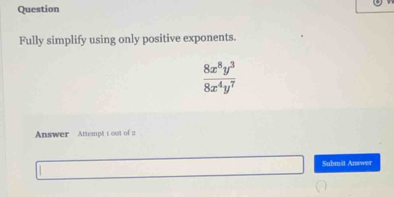 question fully simplify using only positive exponents. \\(\\frac{8x^8y^…