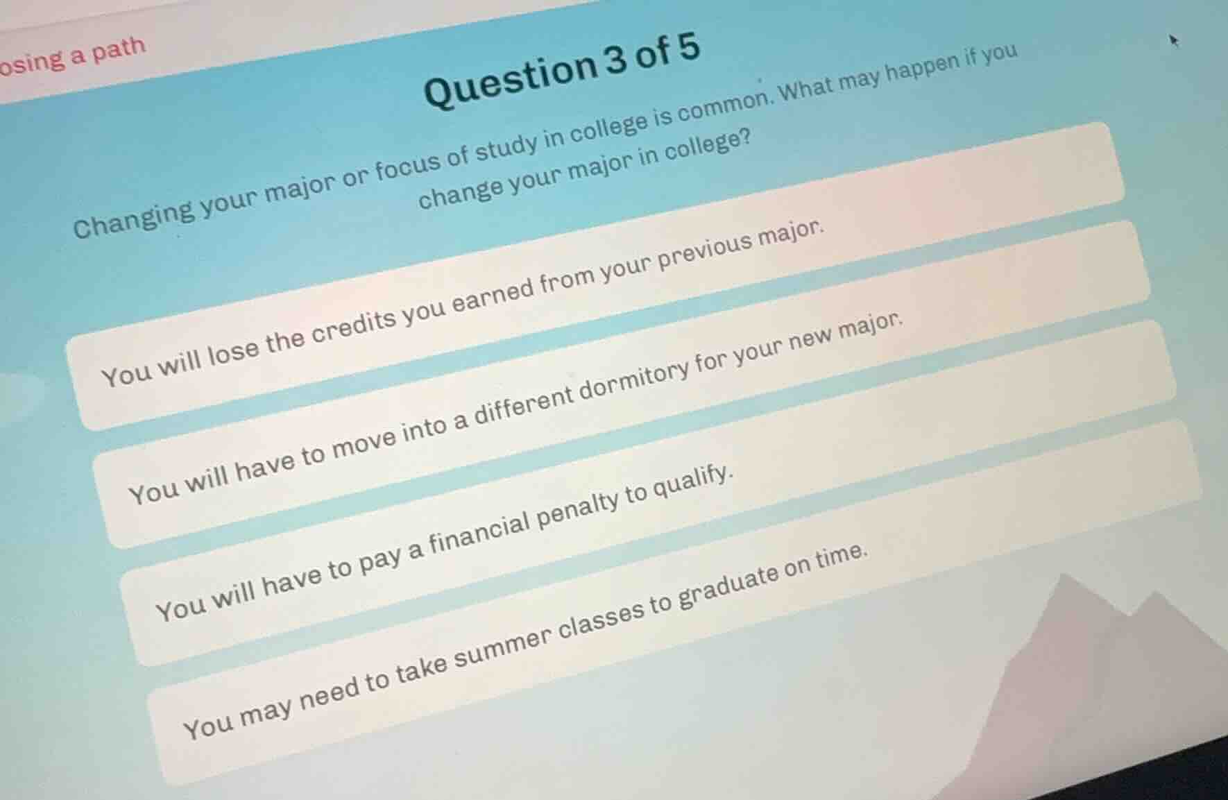 question 3 of 5 changing your major or focus of study in college is com…