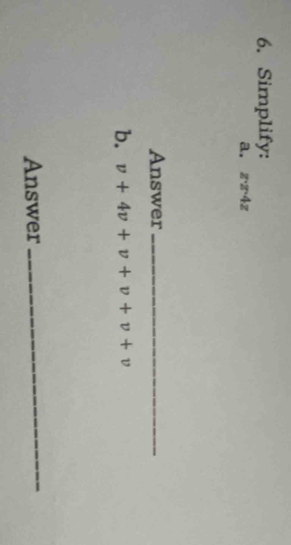 6. simplify: a. r·4z answer ------ b. v + 4v + v + v + v answer ------