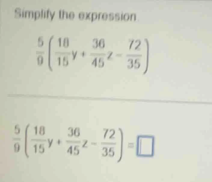 simplify the expression. \\(\frac{5}{9}\\left(\\frac{18}{15}y + \\frac{…