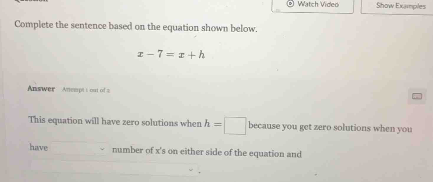 complete the sentence based on the equation shown below. $x - 7 = x + h…