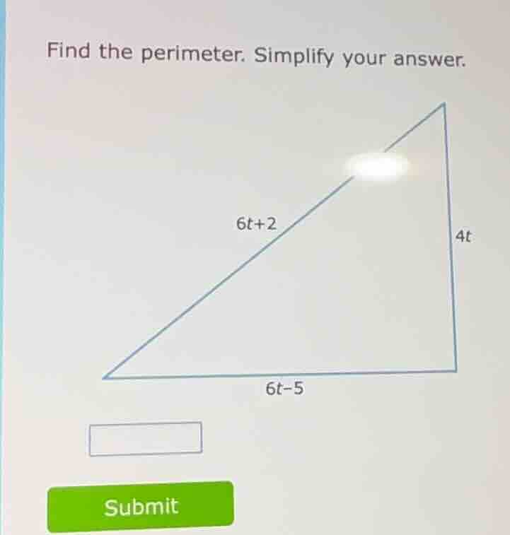 find the perimeter. simplify your answer. 6t+2 4t 6t-5 submit