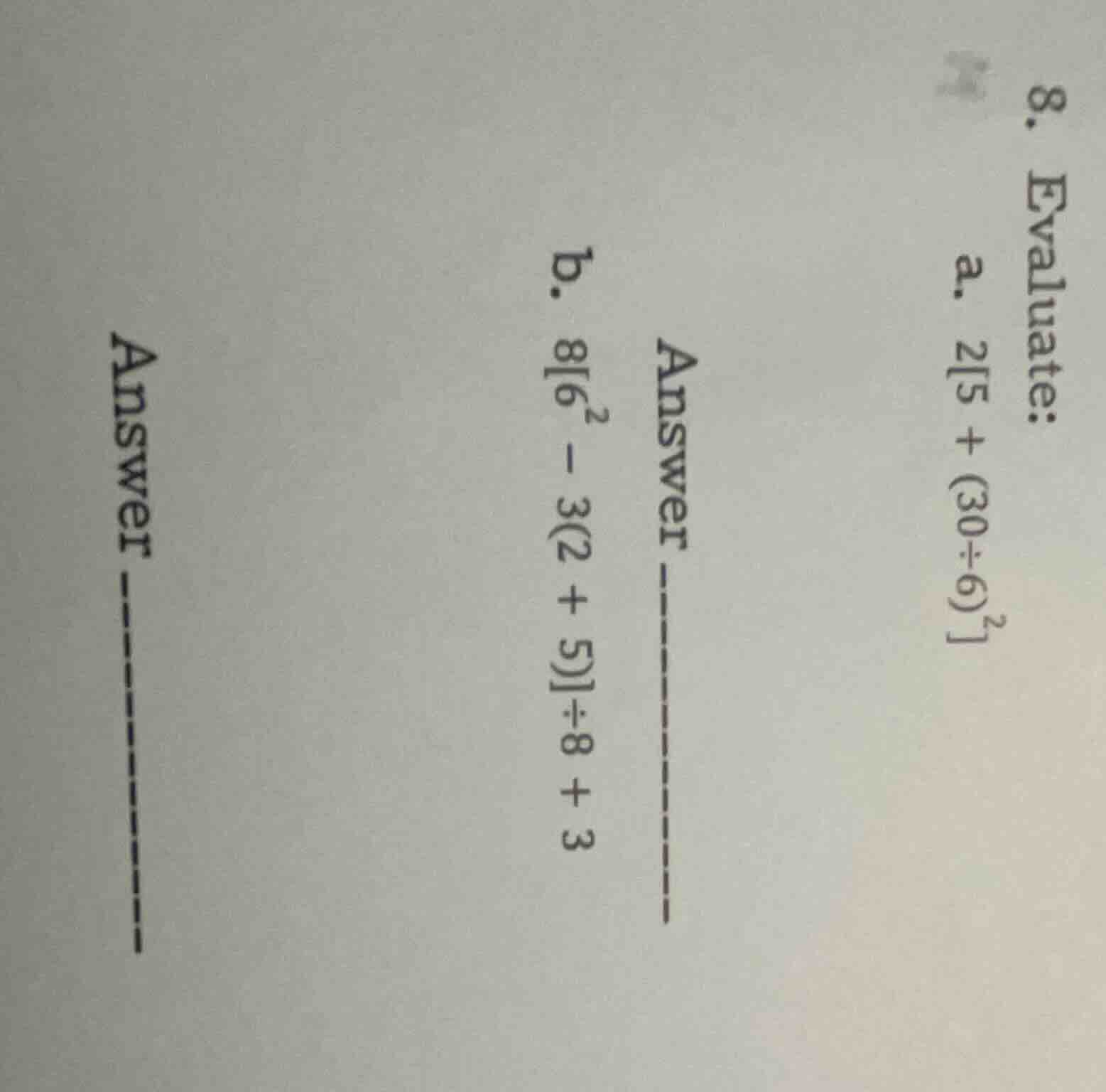 8. evaluate: a. 25 + (30÷6)² b. 86² − 3(2 + 5)÷8 + 3 answer ------- ans…