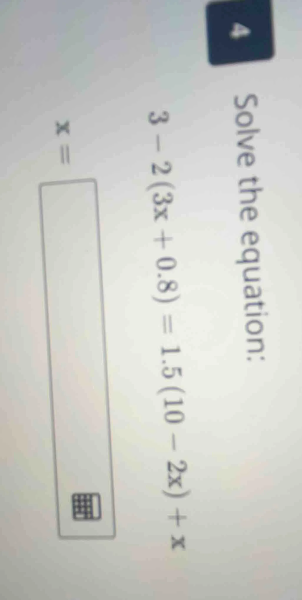 solve the equation: 3 - 2(3x + 0.8) = 1.5(10 - 2x) + x, x =