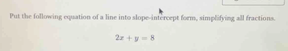 put the following equation of a line into slope - intercept form, simpl…