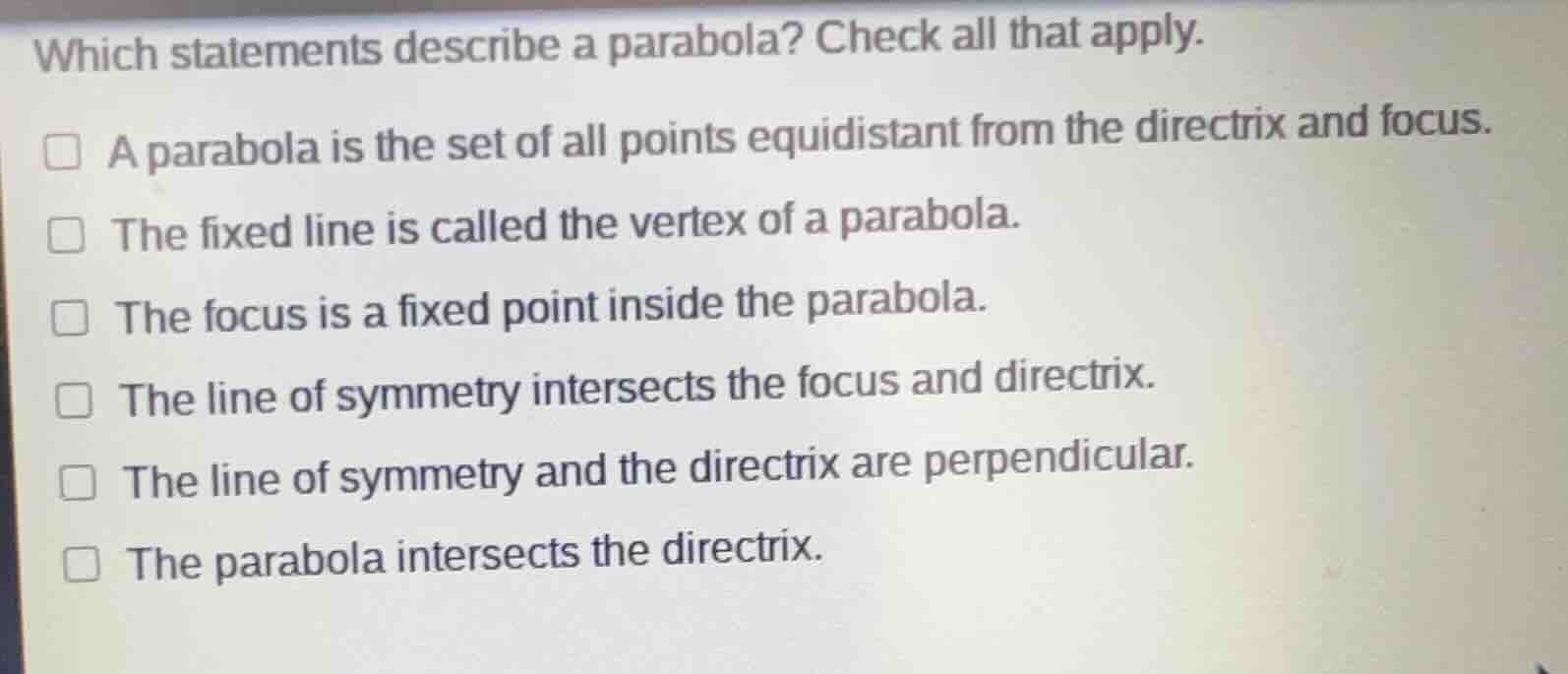 which statements describe a parabola? check all that apply. a parabola …