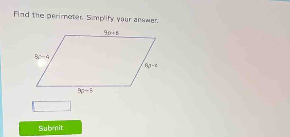 find the perimeter. simplify your answer. 9p+8 8p-4 8p-4 9p+8