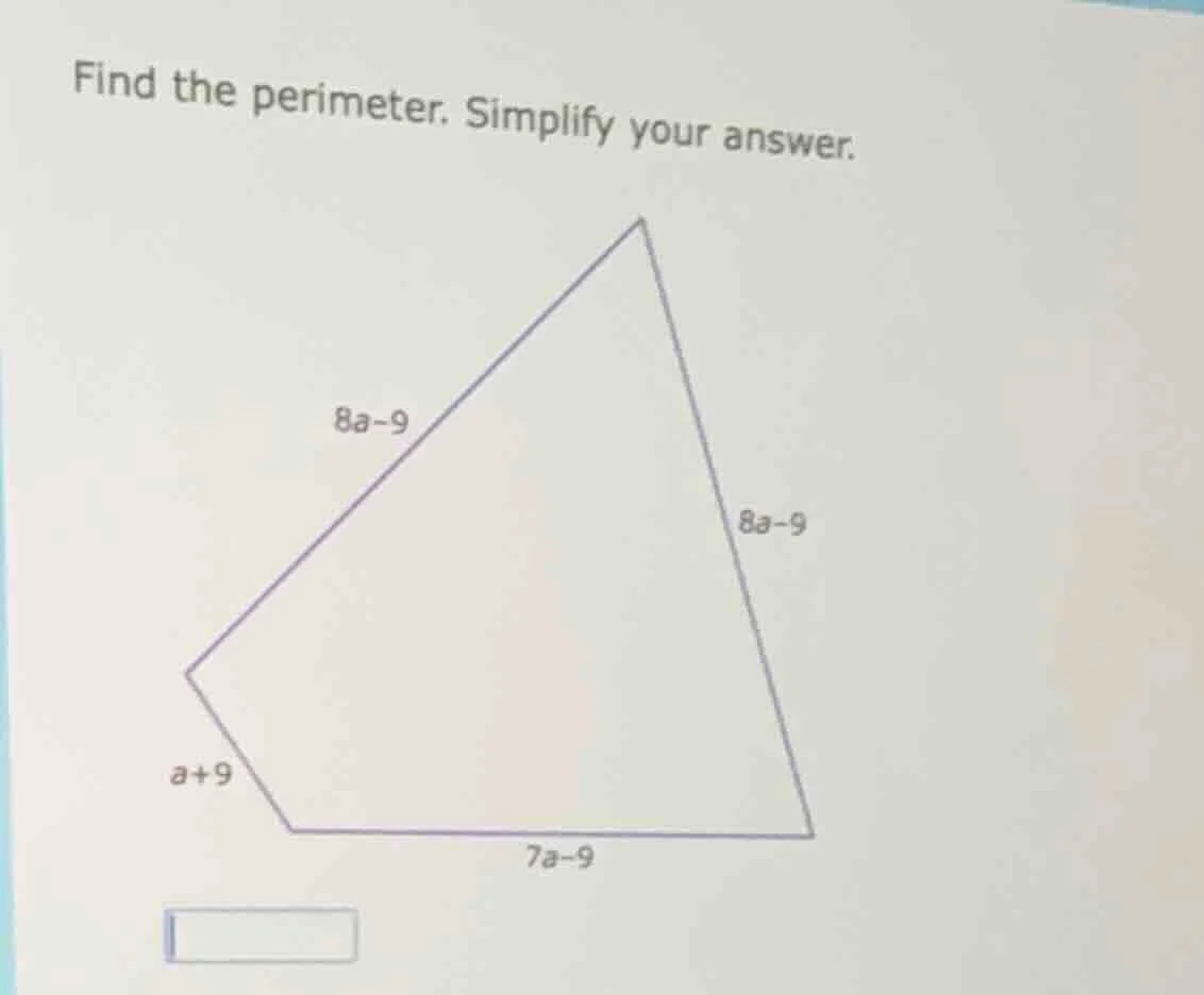 find the perimeter. simplify your answer. 8a - 9, 8a - 9, a + 9, 7a - 9