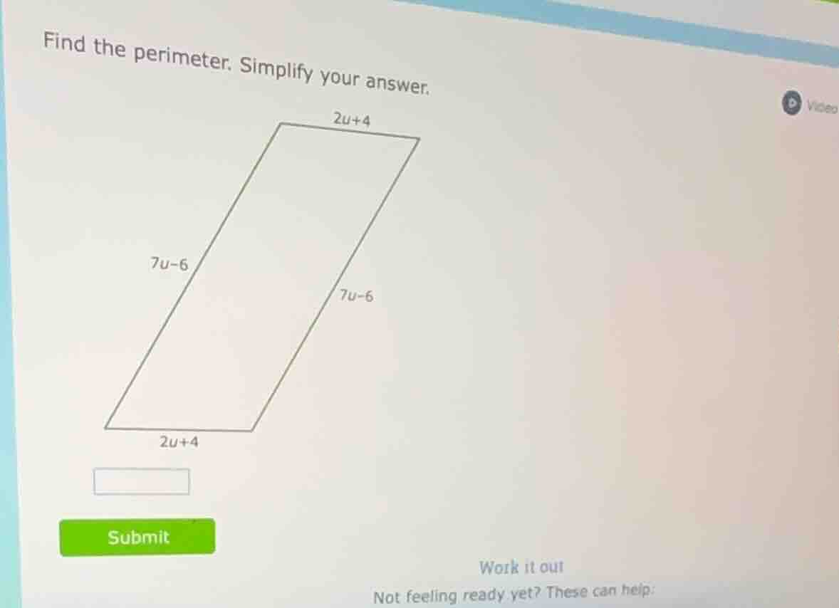 find the perimeter. simplify your answer. 2u+4 7u-6 7u-6 2u+4
