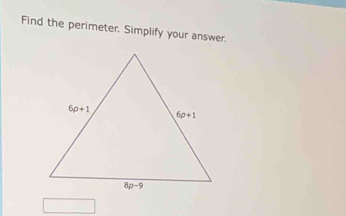 find the perimeter. simplify your answer. 6p+1 6p+1 8p-9