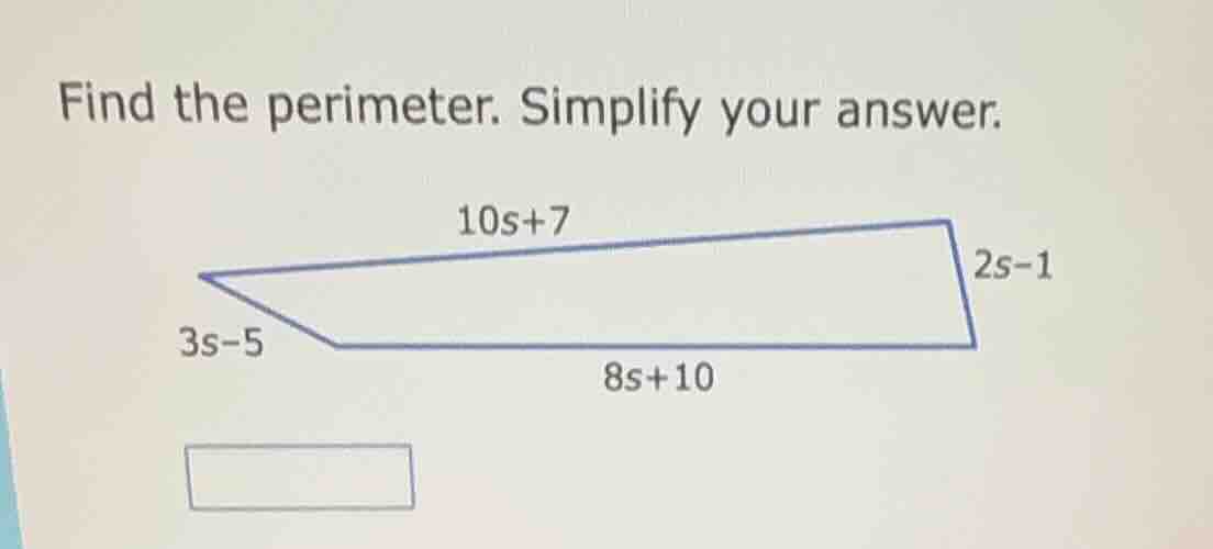 find the perimeter. simplify your answer. 10s+7 2s-1 3s-5 8s+10