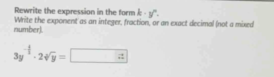 rewrite the expression in the form $k \\cdot y^n$. write the exponent a…
