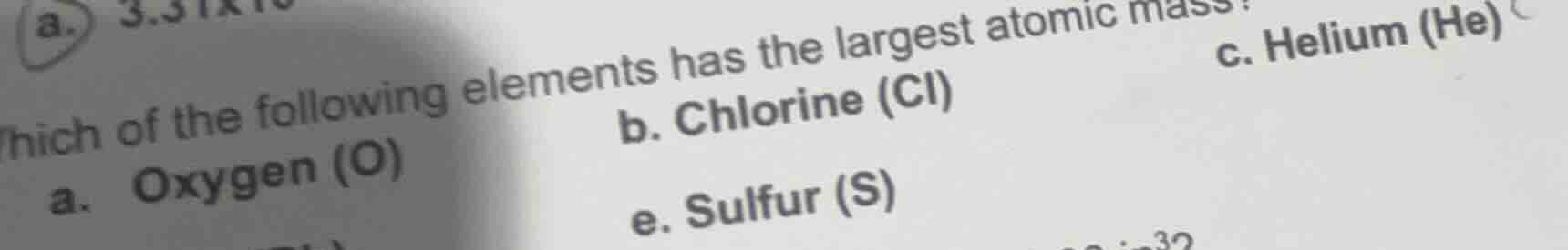 hich of the following elements has the largest atomic mass? a. oxygen (…