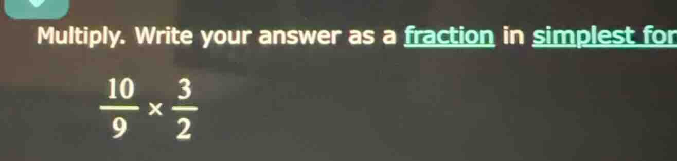 multiply. write your answer as a fraction in simplest for\\(\\frac{10}{…
