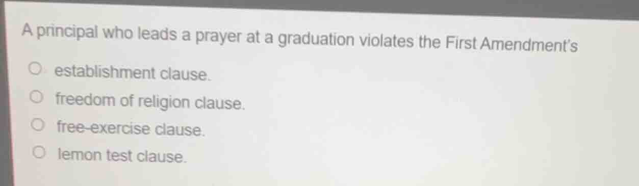 a principal who leads a prayer at a graduation violates the first amend…