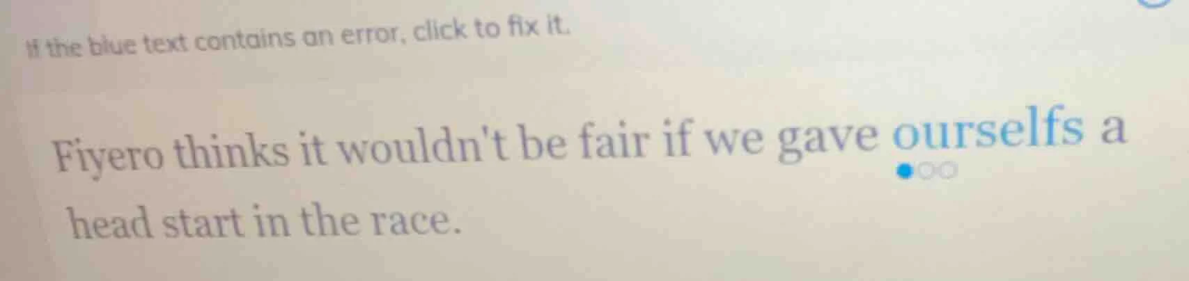 if the blue text contains an error, click to fix it. fiyero thinks it w…