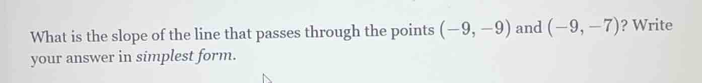 what is the slope of the line that passes through the points (-9, -9) a…