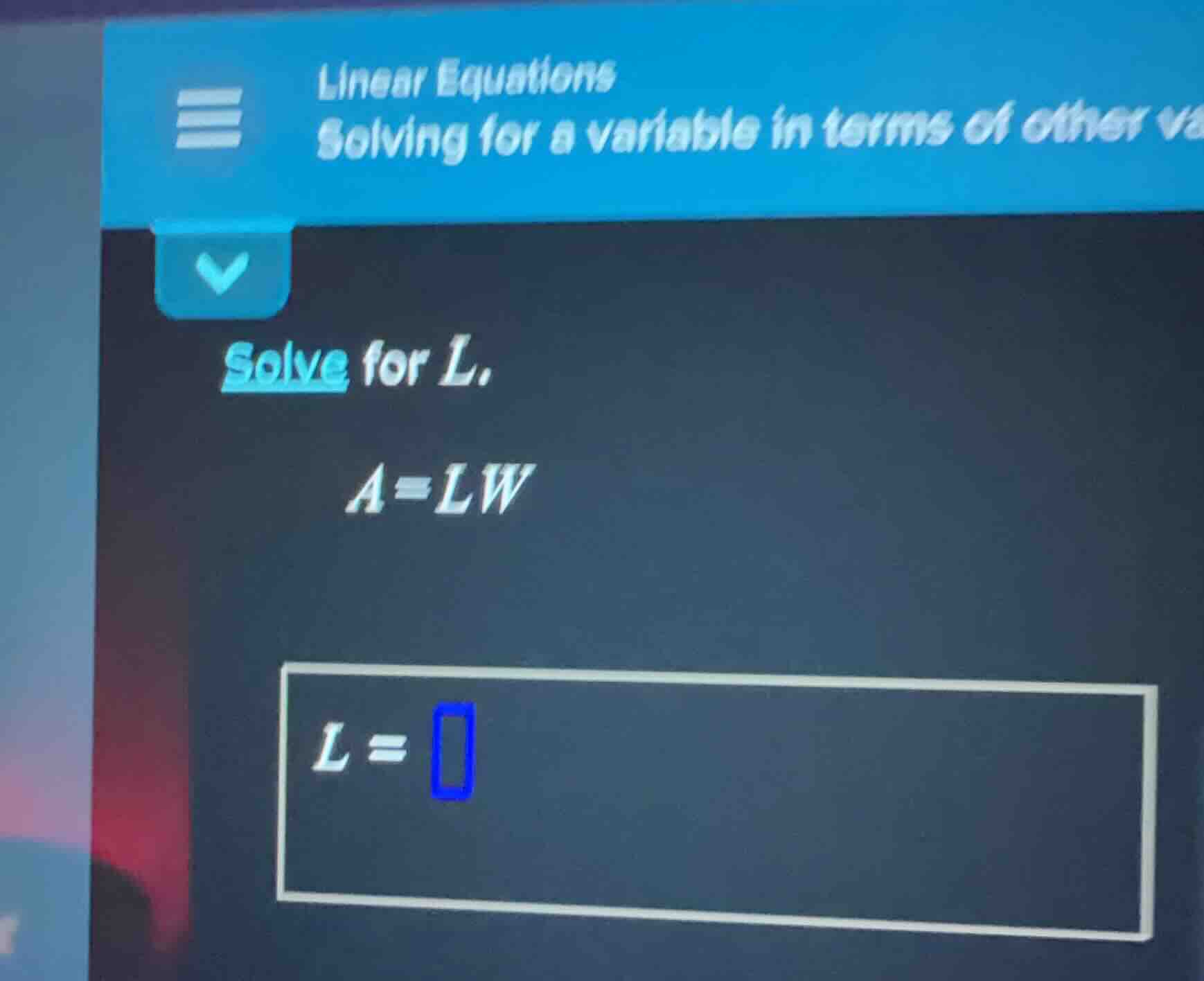solve for l. a = lw l =
