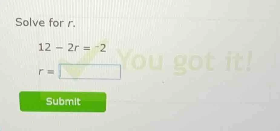solve for r. 12 - 2r = -2 r = submit