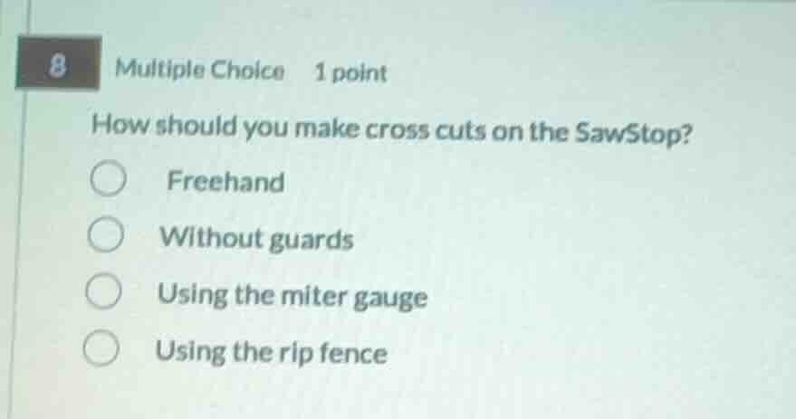 8 multiple choice 1 point how should you make cross cuts on the sawstop…