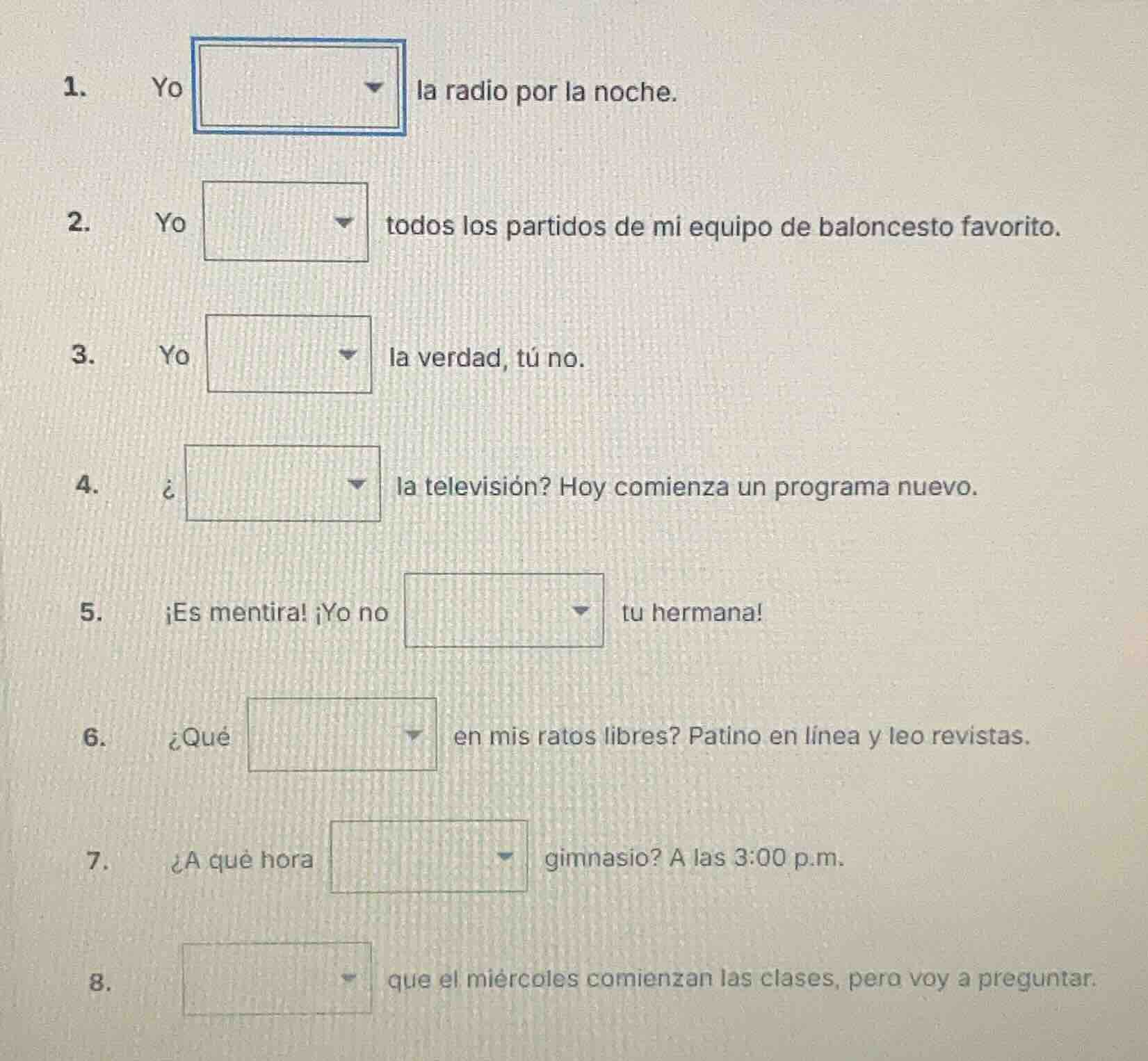 1. yo la radio por la noche. 2. yo todos los partidos de mi equipo de b…