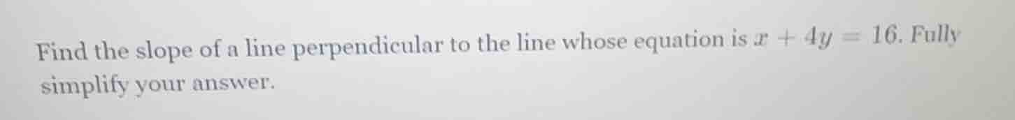 find the slope of a line perpendicular to the line whose equation is ( …